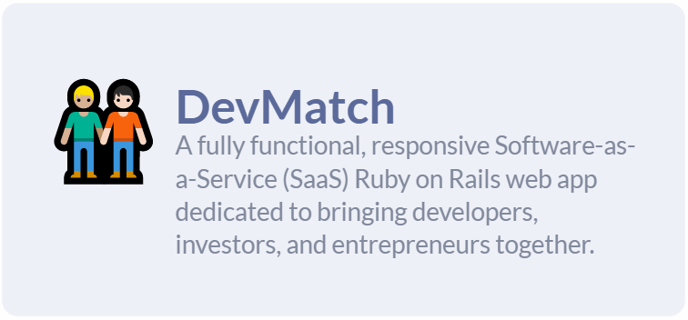 DevMatch: A fully functional, responsive SAAS Ruby on Rails web app dedicated to bringing developers, investors, and entrepreneurs together.